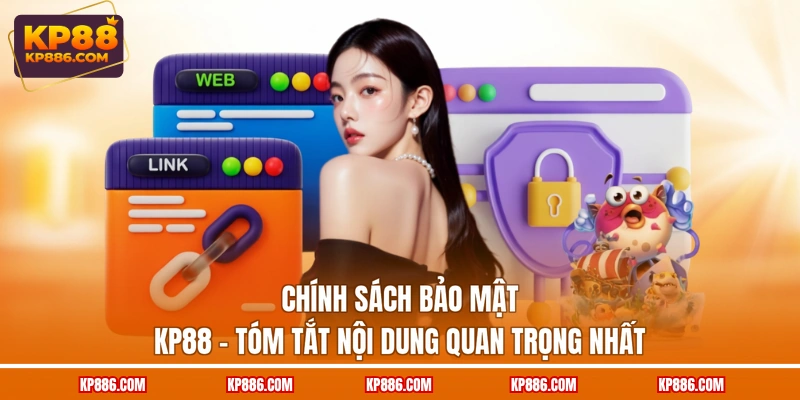 Chính sách bảo mật KP88 - Tóm tắt nội dung quan trọng nhất