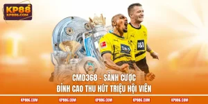 CMD368 - Sảnh Cược Đỉnh Cao Thu Hút Triệu Hội Viên