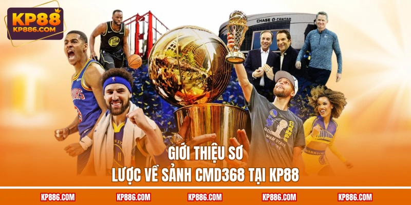 Giới thiệu sơ lược về sảnh CMD368 tại KP88