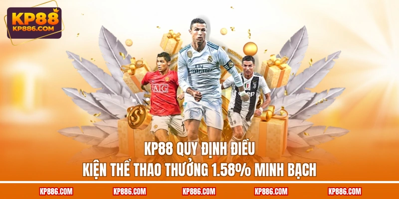KP88 quy định điều kiện Thể thao thưởng 1.58% minh bạch