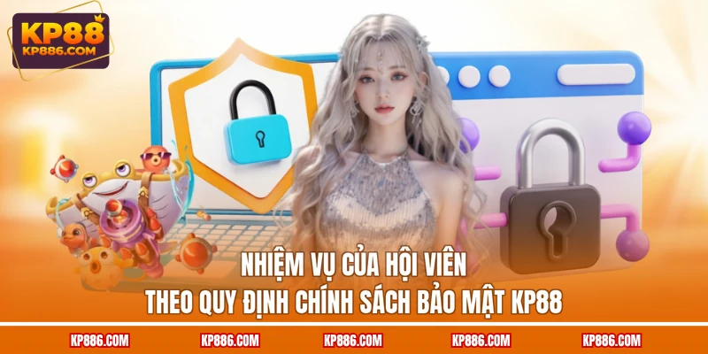 Nhiệm vụ của hội viên theo quy định chính sách bảo mật KP88