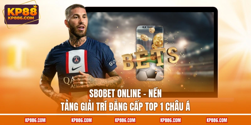 SBOBET Online - Nền Tảng Giải Trí Đẳng Cấp Top 1 Châu Á