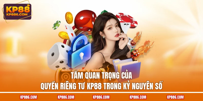 Tầm quan trọng của quyền riêng tư KP88 trong kỷ nguyên số