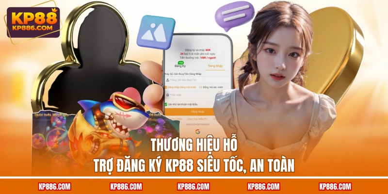 Thương hiệu hỗ trợ đăng ký KP88 siêu tốc, an toàn