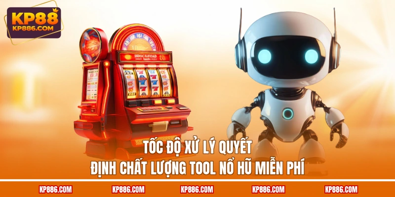 Tốc độ xử lý quyết định chất lượng tool nổ hũ miễn phí
