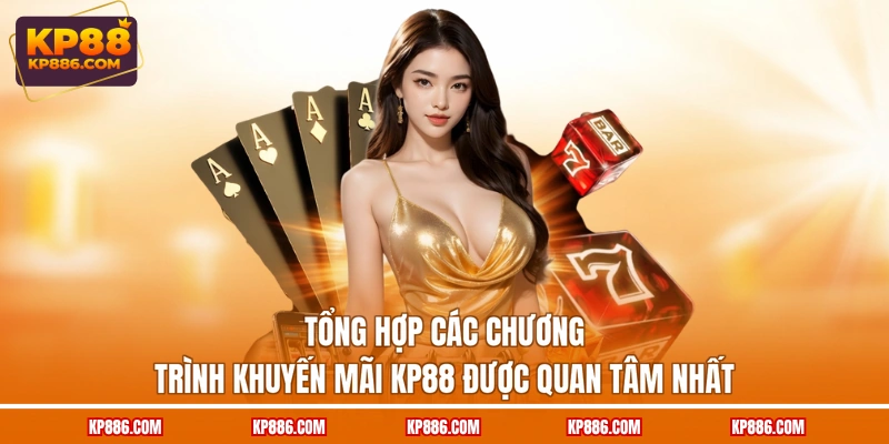 Tổng hợp các chương trình khuyến mãi KP88 được quan tâm nhất