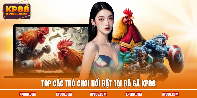 Top các trò chơi nổi bật tại đá gà KP88